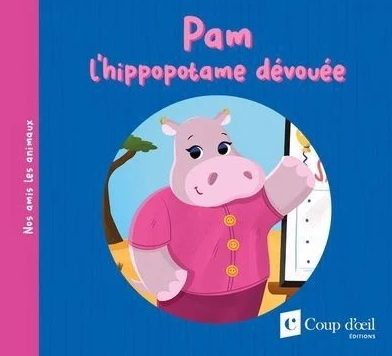 Pam l&#39;hippopotame dévouée - AMÉLIE MÉNARD - JADE LACHINE