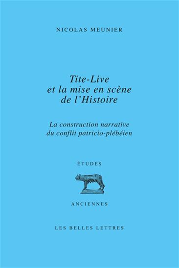 Tite-Live et la mise en scène de l&#39;histoire : la construction narrative du conflit patricio-plébéien - NICOLAS L J MEUNIER