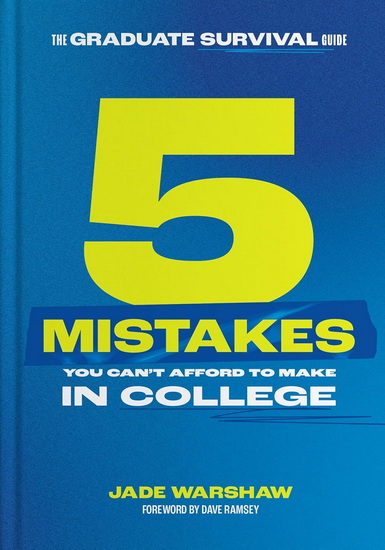The Graduate Survival Guide: 5 Mistakes You Can&#39;t Afford to Make in College - JADE WARSHAW