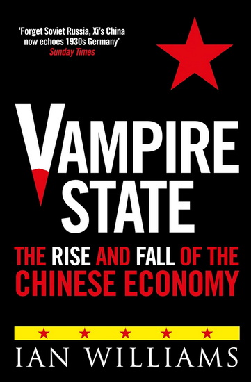 Vampire State: The Rise and Fall of the Chinese Economy - IAN WILLIAMS