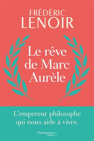 Le Rêve de Marc Aurèle : l&#39;empereur philosophe qui nous aide à vivre - FRÉDÉRIC LENOIR