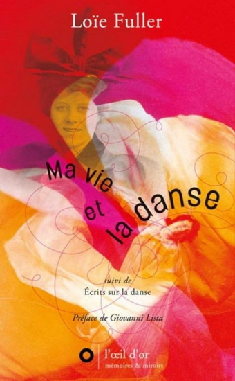 Ma vie et la danse : écrits sur la danse N. éd. - LOÏE FULLER