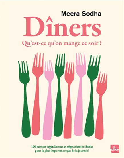 Dîners : qu'est-ce qu'on mange ce soir ? : 120 recettes végétaliennes et végétariennes idéales pour le plus important repas de la journée ! - MEERA SODHA