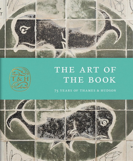 The Art of the Book: Seventy-Five Years of Thames & Hudson - ANNA NYBURG
