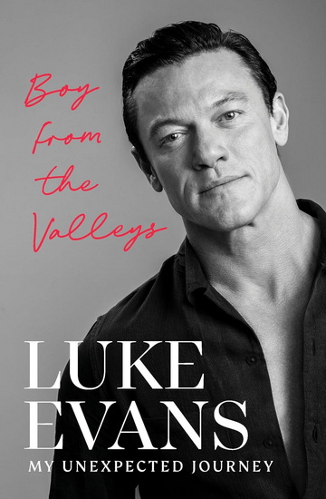Boy From the Valleys: My unexpected journey - LUKE EVANS