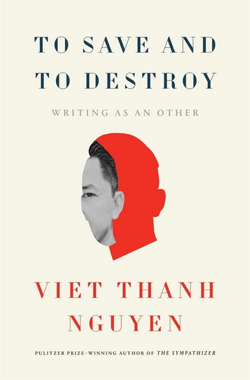 To Save and to Destroy: Writing as an Other - VIET THANH NGUYEN