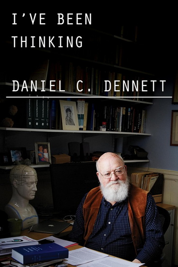 I&#39;ve Been Thinking - DANIEL C DENNETT