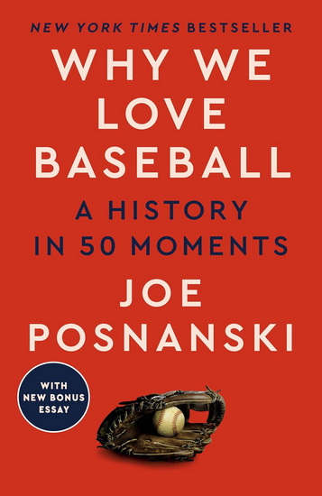 Why We Love Baseball: A History in 50 Moments - JOE POSNANSKI