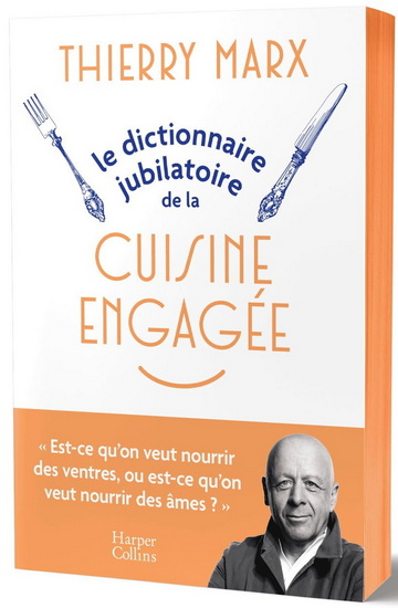 Le Dictionnaire jubilatoire de la cuisine engagée - THIERRY MARX