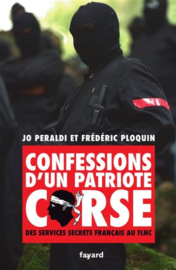 Confessions d&#39;un patriote corse : des services secrets français au FLNC - JO PÉRALDI - FRÉDÉRIC PLOQUIN