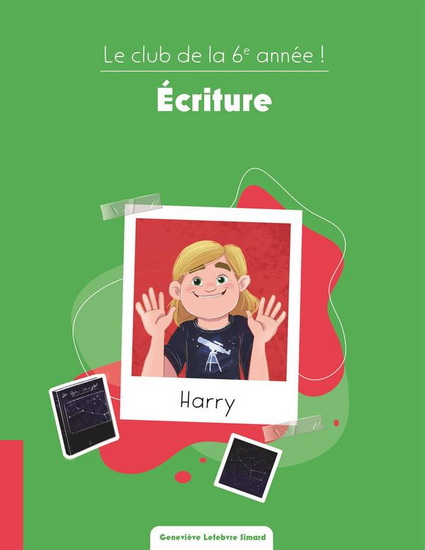 Le Club de la 6e année !  : écriture - GENEVIÈVE LEFEBVRE SIMARD