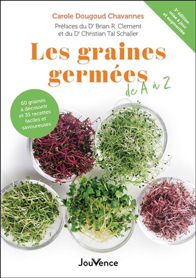 Les Graines germées de A à Z : 60 graines à découvrir et 35 recettes faciles et savoureuses 3e éd. - CAROLE DOUGOUD CHAVANNES