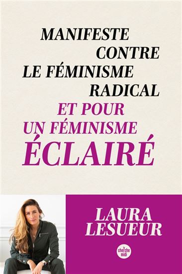 Manifeste contre le féminisme radical et pour un féminisme éclairé - LAURA LESUEUR