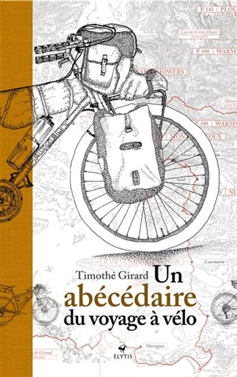 Un abécédaire du voyage à vélo - TIMOTHÉ GIRARD