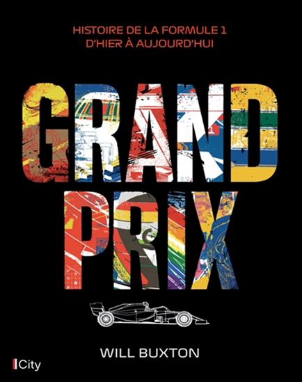 Grand prix : histoire de la Formule 1 d&#39;hier à aujourd&#39;hui - WILL BUXTON