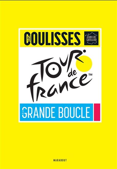 Les Tour de France : les coulisses de la grande boucle - JEAN-LUC GATELLIER