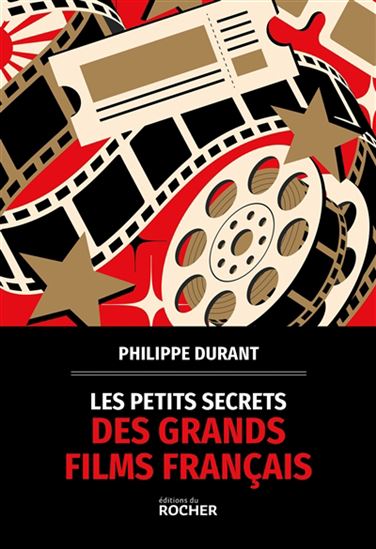 Les Petits secrets des grands films français - PHILIPPE DURANT