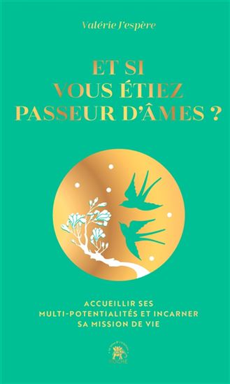 Et si vous étiez passeur d&#39;âmes ? : accueillir ses multipotentialités et incarner sa mission de vie Éd. collector - VALÉRIE J'ESPÈRE