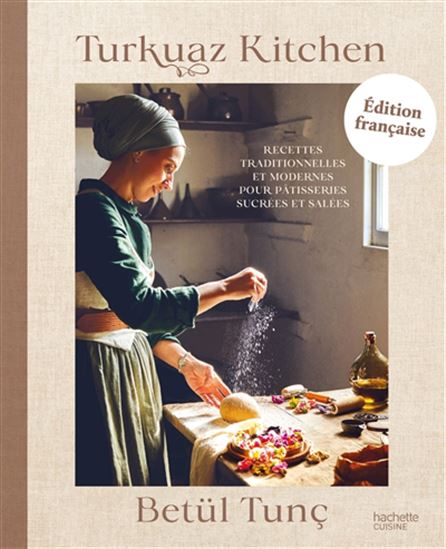 Turkuaz kitchen : recettes traditionnelles et modernes pour pâtisseries sucrées et salées Éd. française - BETÜL TUNÇ