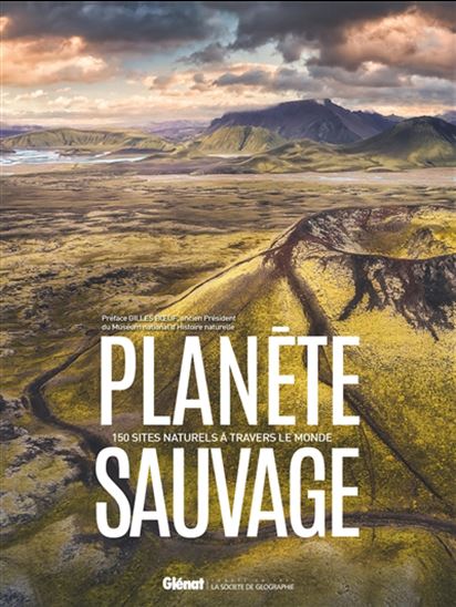 Planète sauvage : 150 sites naturels à travers le monde - COLLECTIF
