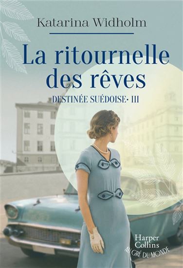 Destinée suédoise T.03 La ritournelle des rêves - KATARINA WIDHOLM