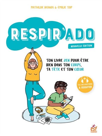 Respir&#39;ado : ton livre zen pour être bien dans ton corps, ta tête et ton coeur N. éd. - MATHILDE BERNOS & AL