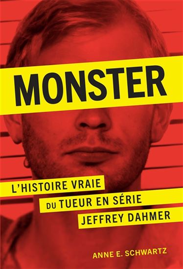 Monster : L&#39;histoire vraie du tueur en série Jeffrey Dahmer - ANNE E. SCHWARTZ