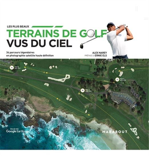 Les Plus beaux terrains de golf vus du ciel : 34 parcours légendaires en photographie satellite haute définition - ALEX NAREY