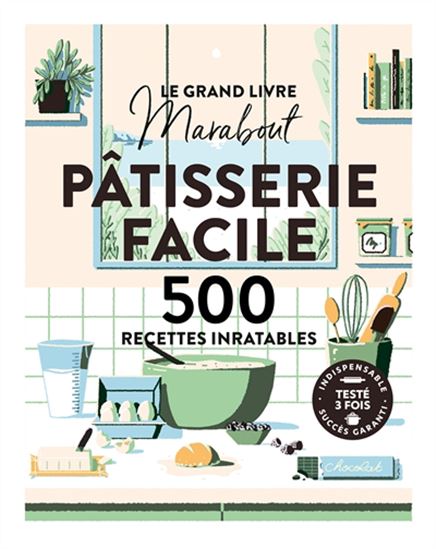Le Grand livre Marabout pâtisserie facile : 500 recettes inratables N. éd. - COLLECTIF