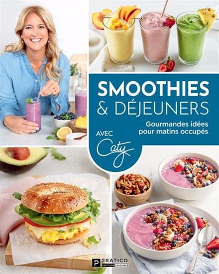 Smoothies & déjeuners : Gourmandes idées pour matins occupés - CATY BÉRUBÉ