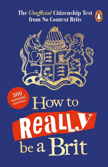How to Really be a Brit: The Unofficial Citizenship Test - NO CONTEXT BRITS
