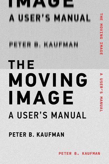 The Moving Image: A User&#39;s Manual - PETER B KAUFMAN