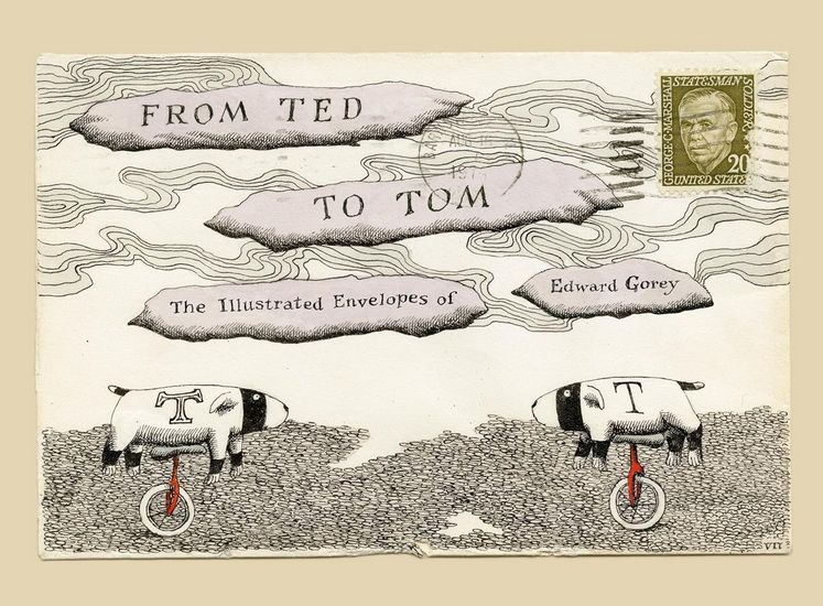 From Ted to Tom: The Illustrated Envelopes of Edward Gorey - EDWARD GOREY