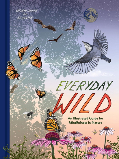 Everyday Wild: An Illustrated Guide for Mindfulness in Nature - KATHRYN HUNTER - BO HUNTER