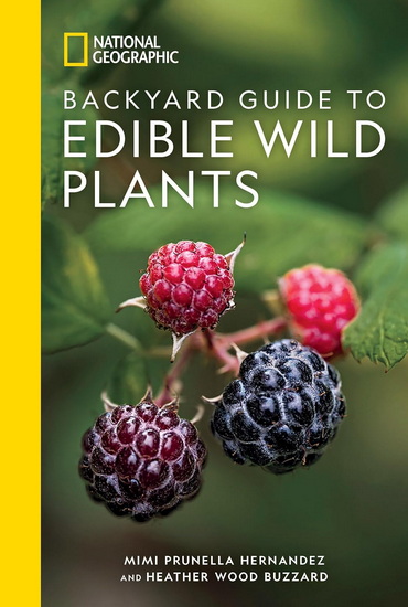 National Geographic Backyard Guide to Edible Wild Plants - MIMI PRUNELLA HERNANDEZ - HEATHER WOOD BUZZARD