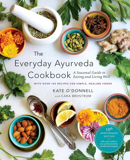 The Everyday Ayurveda Cookbook: A Seasonal Guide to Eating and Living Well - KATE O'DONNELL - CARA BROSTROM