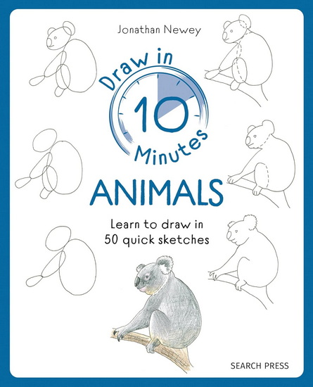 Draw in 10 Minutes: Animals: Learn how to draw in 50 quick sketches - JONATHAN NEWEY