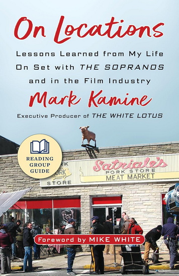 On Locations: Lessons Learned from My Life On Set with The Sopranos and in the Film Industry - MARK KAMINE