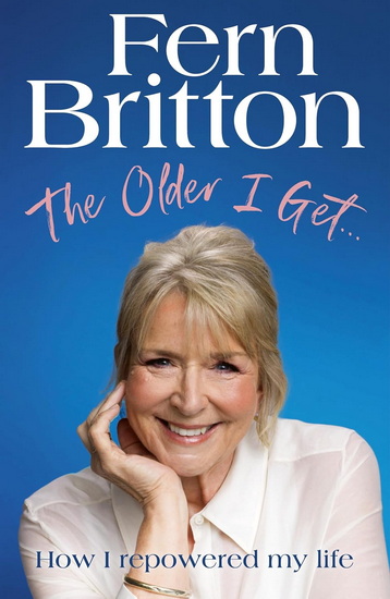 The Older I Get...: How I repowered my life - FERN BRITTON