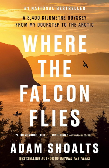 Where the Falcon Flies: A 3,400 Kilometre Odyssey From My Doorstep to the Arctic - ADAM SHOALTS