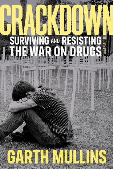 Crackdown: Surviving and Resisting the War on Drugs - GARTH MULLINS