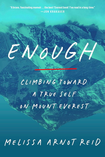 Enough: Climbing Toward a True Self on Mount Everest - MELISSA ARNOT REID