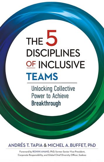 The 5 Disciplines of Inclusive Teams: Unlocking Collective Power to Achieve Breakthrough - ANDRÉS T TAPIA - MICHEL BUFFET