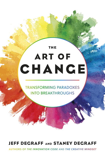 The Art of Change: Transforming Paradoxes into Breakthroughs - JEFF DEGRAFF - STANEY DEGRAFF