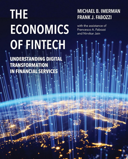 The Economics of FinTech: Understanding Digital Transformation in Financial Services - FRANK J FABOZZI - MICHAEL IMERMAN