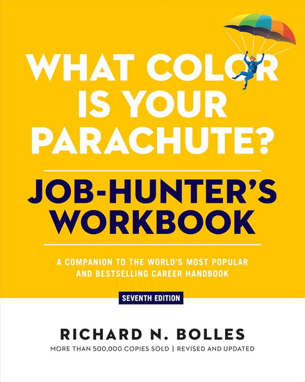 What Color Is Your Parachute? Job-Hunter&#39;s Workbook, Seventh Edition: A Companion to the World&#39;s Most Popular and Bestselling Career Handbook - RICHARD N BOLLES