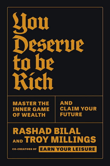 You Deserve to Be Rich: Master the Inner Game of Wealth and Claim Your Future - TROY MILLINGS - RASHAD BILAL