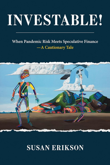 Investable!: When Pandemic Risk Meets Speculative Finance--A Cautionary Tale - SUSAN ERIKSON