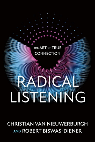 Radical Listening: The Art of True Connection - CHRISTIAN VAN NIEUWERBURGH - ROBERT BISWAS-DIENER