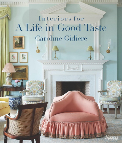 Interiors for a Life in Good Taste - CAROLINE GIDIERE - ISABEL PARRA